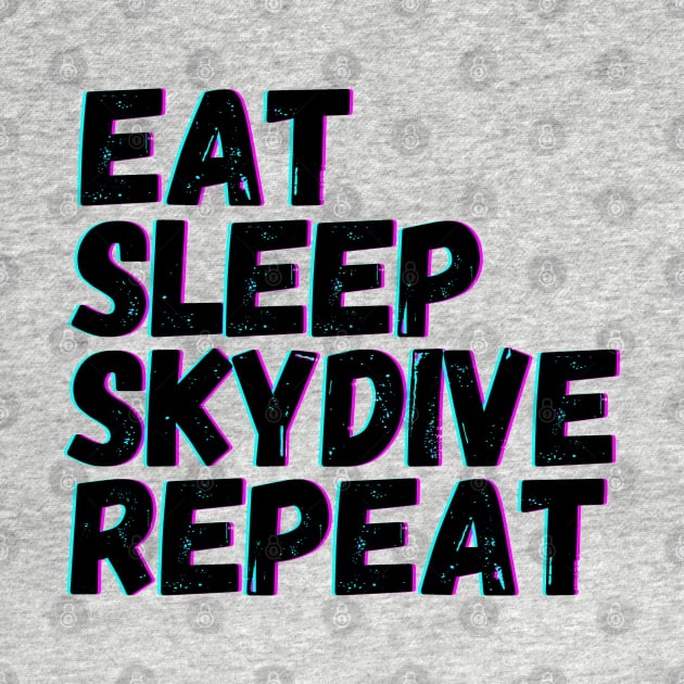 Eat Sleep Skydive Repeat by blueduckstuff